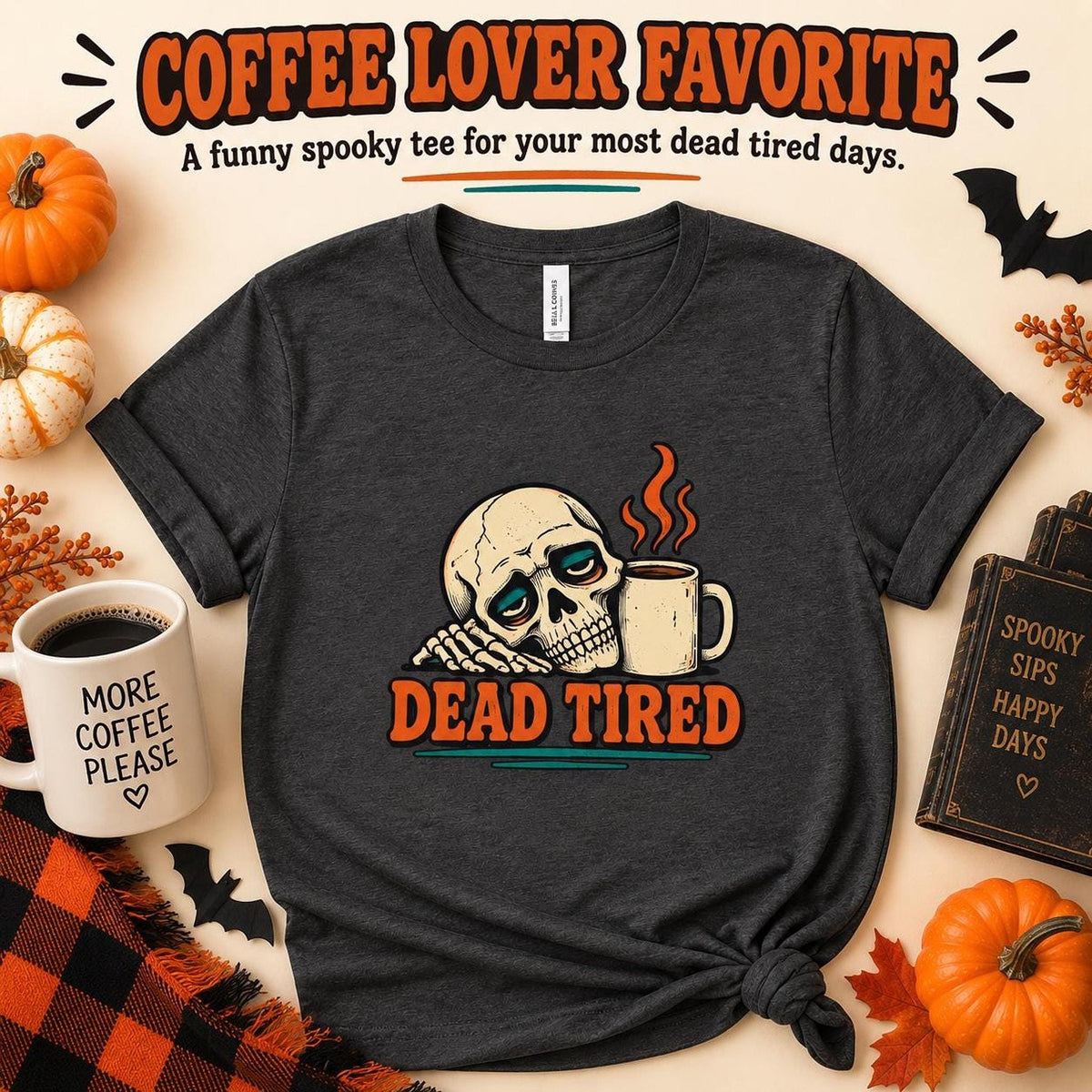 Dead Tired Shirt, Funny Skeleton Coffee Tee, Tired Mom Shirt, Coffee Lover Graphic Tee, Spooky Humor Shirt, Sarcastic T Shirt