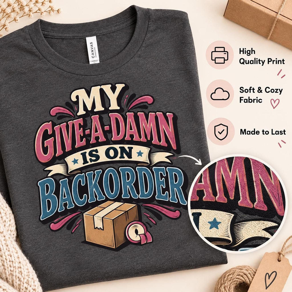 My Give-A-Damn Is on Backorder Tee