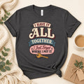 Funny Mom Shirt, I Have It All Together Graphic Tee, Retro Print Unisex T-Shirt