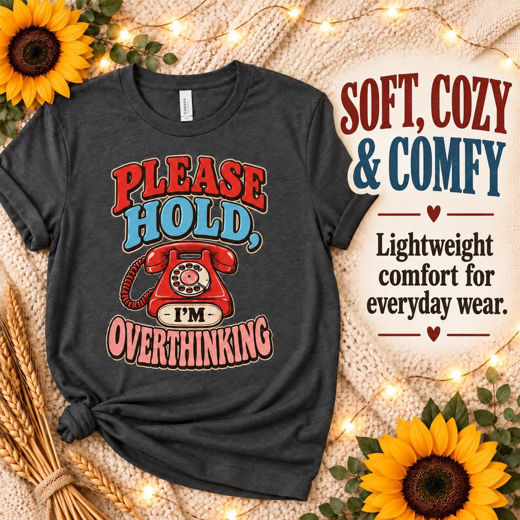 Please Hold, I’m Overthinking Tee