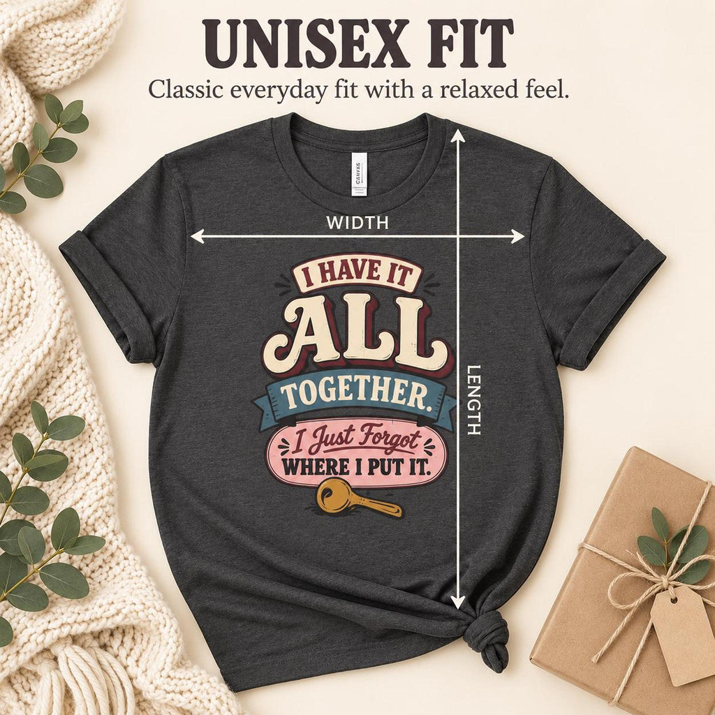 Funny Mom Shirt, I Have It All Together Graphic Tee, Retro Print Unisex T-Shirt