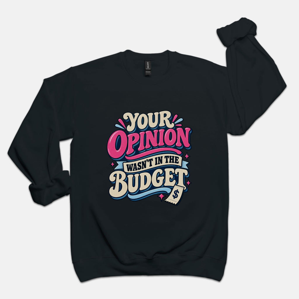 Opinion Wasn't in the Budget - Adult Sweatshirt