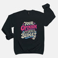 Opinion Wasn't in the Budget - Adult Sweatshirt