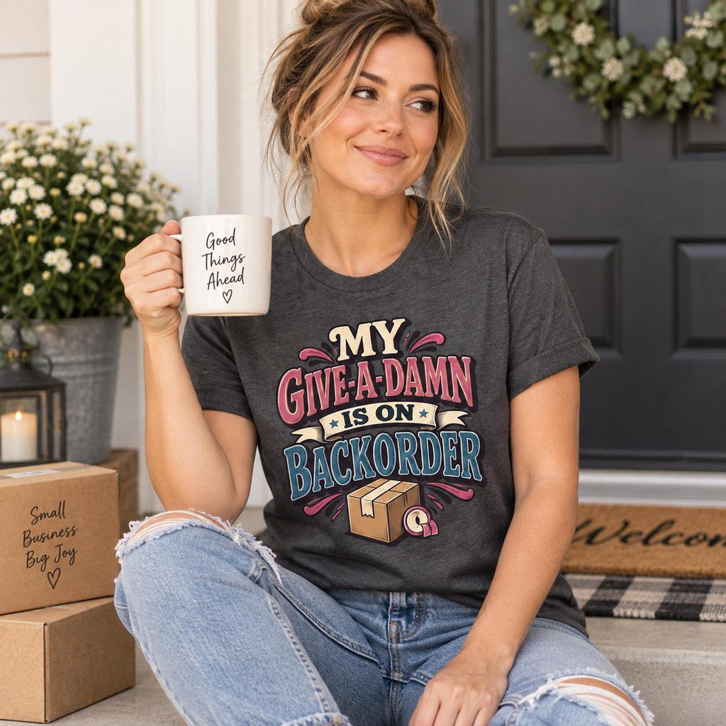 My Give-A-Damn Is on Backorder Tee