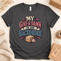My Give-A-Damn Is on Backorder Tee