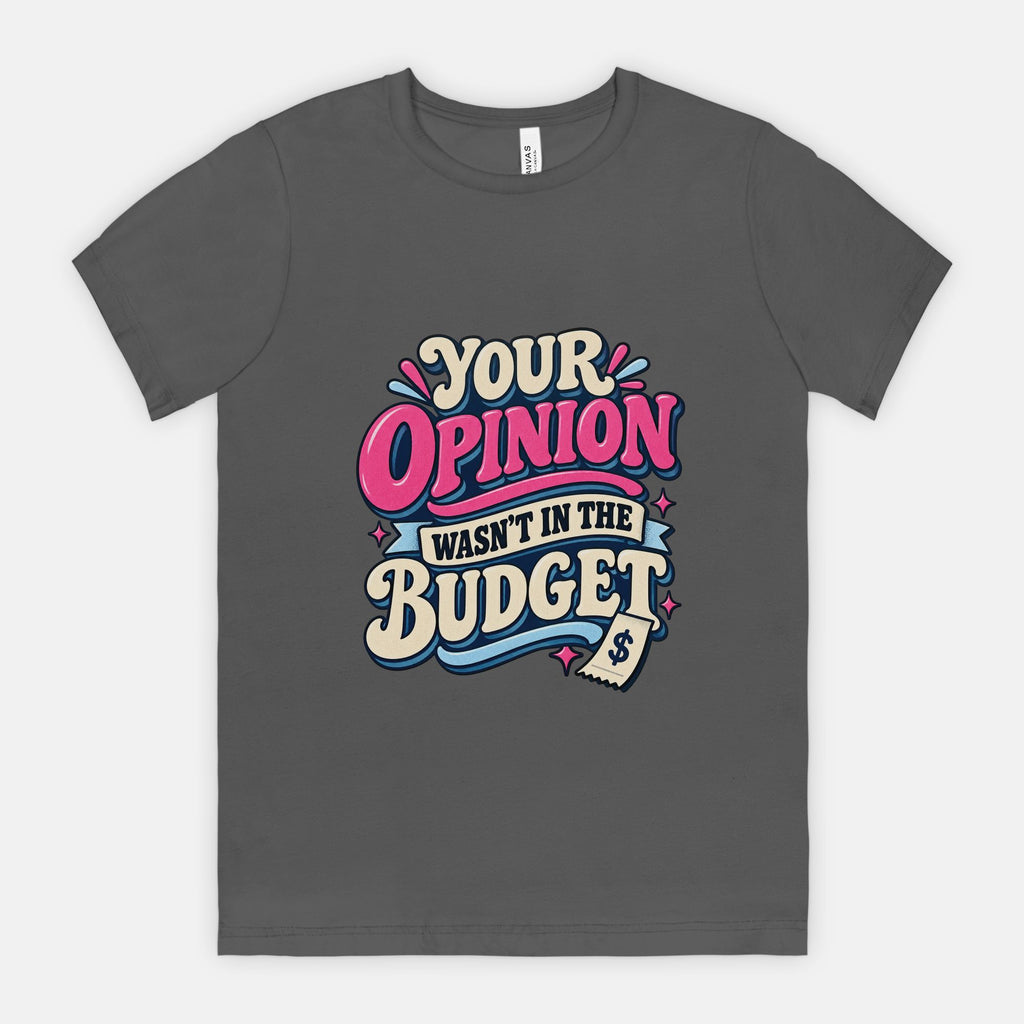 Your Opinion Wasn't in the Budget - Adult Tee
