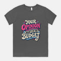 Your Opinion Wasn't in the Budget - Adult Tee
