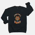 Born to be Wild - Adult Sweatshirt