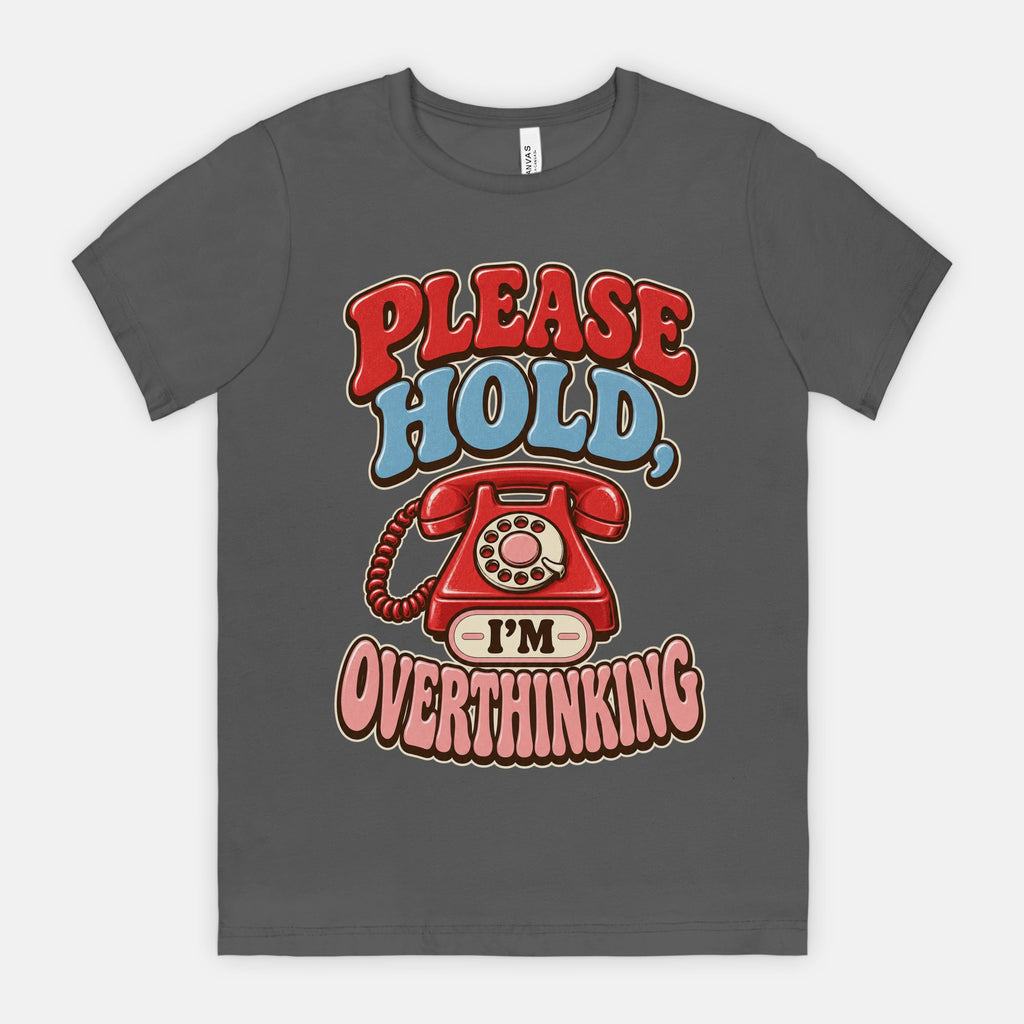 Please Hold, I'm Overthinking - Adult Tee