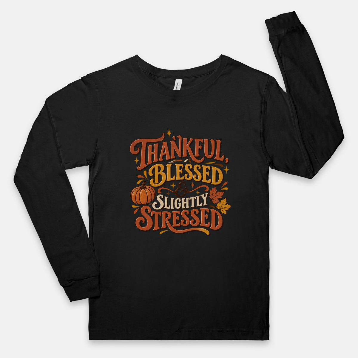 Thankful, Blessed, Slightly Stressed - Adult Long Sleeve