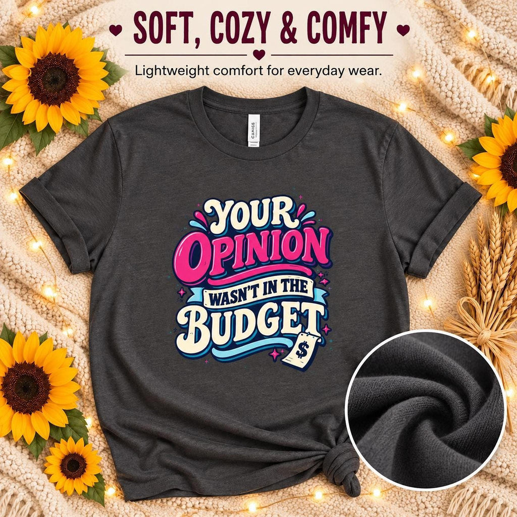 Your Opinion Wasn’t in the Budget Tee