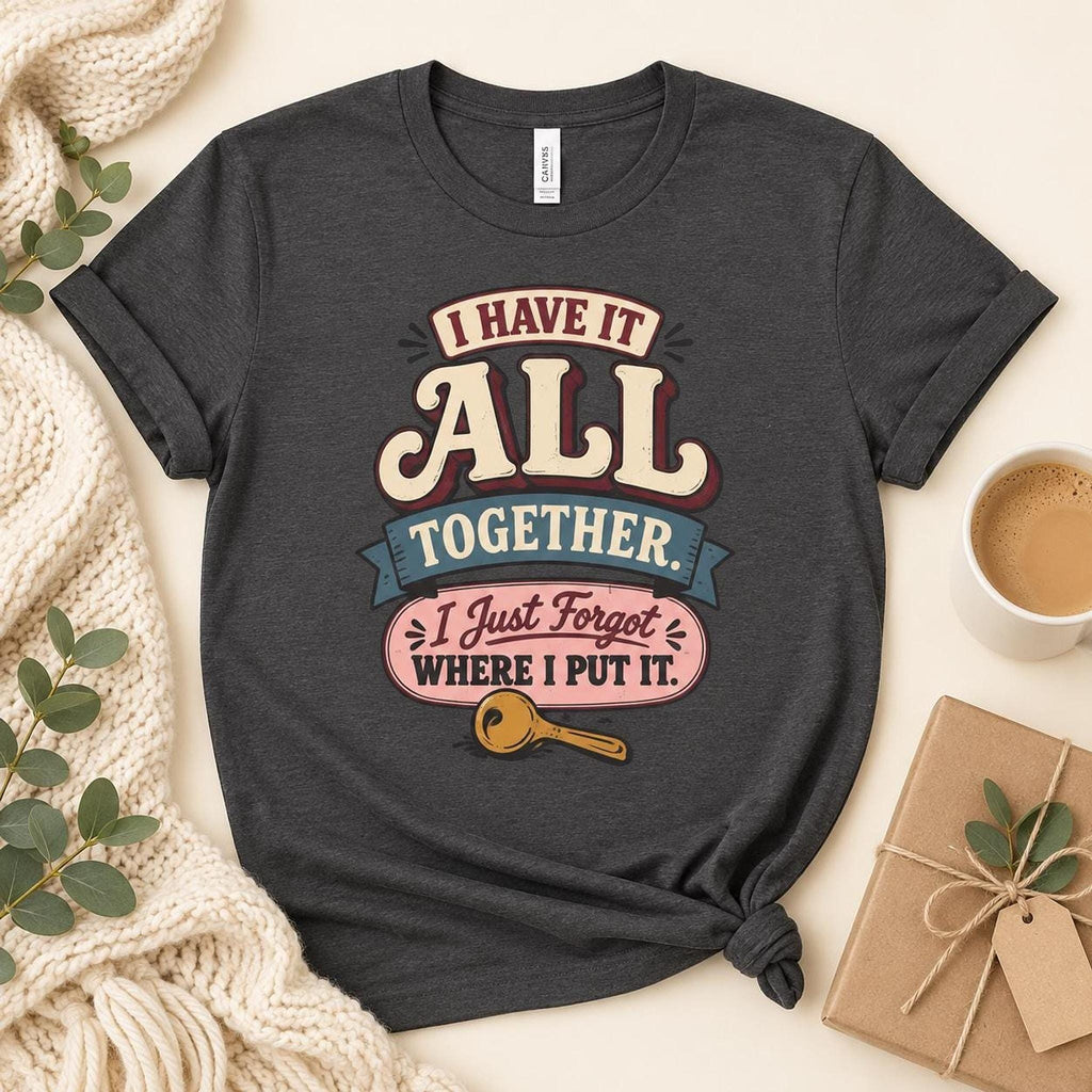 I Have It All Together Tee