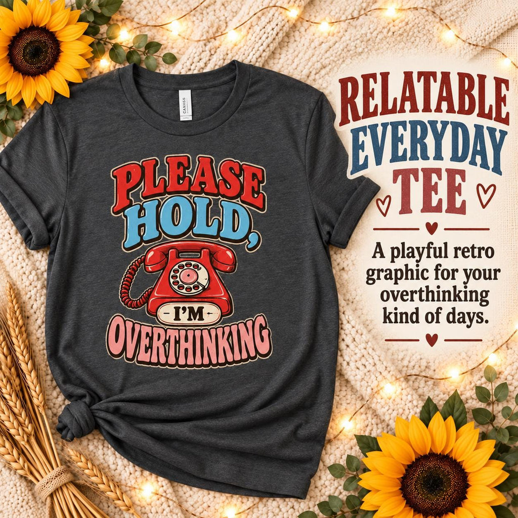 Please Hold, I’m Overthinking Tee
