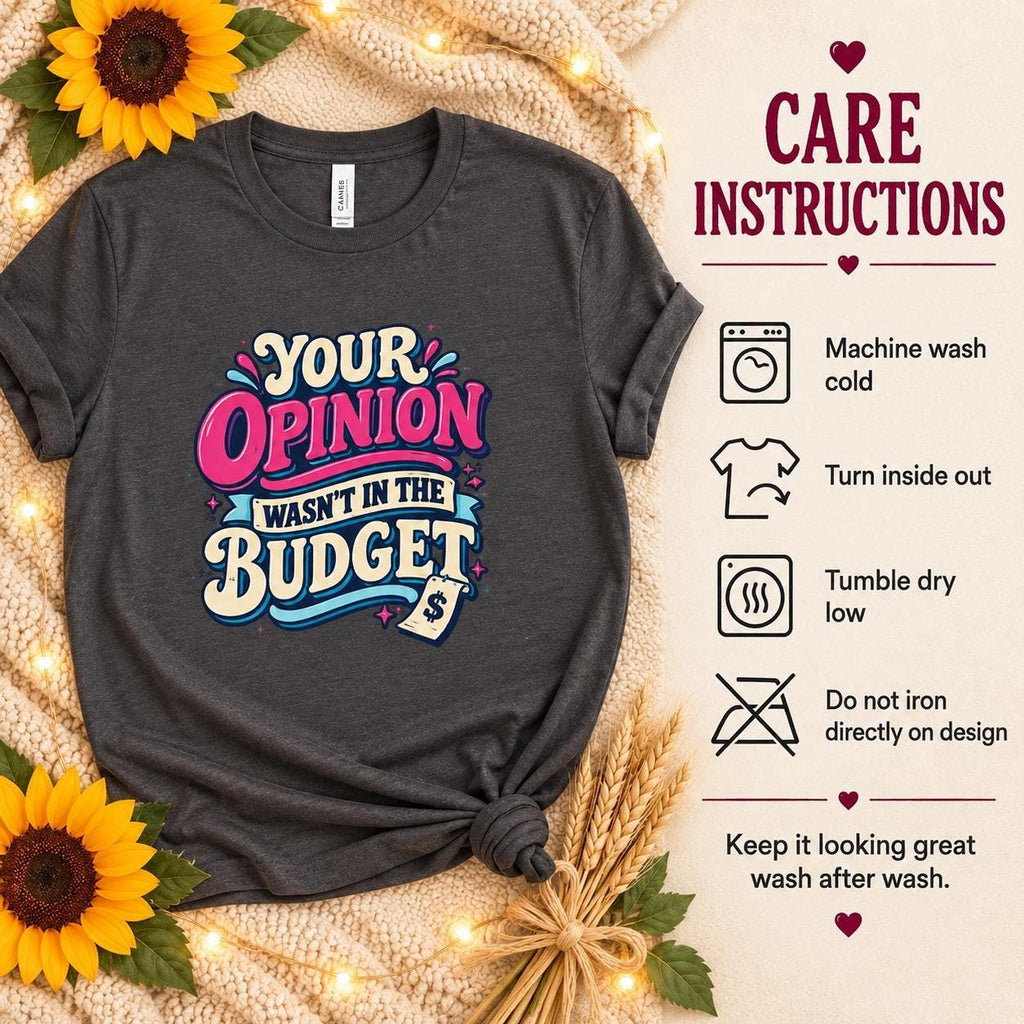 Your Opinion Wasn’t in the Budget Tee