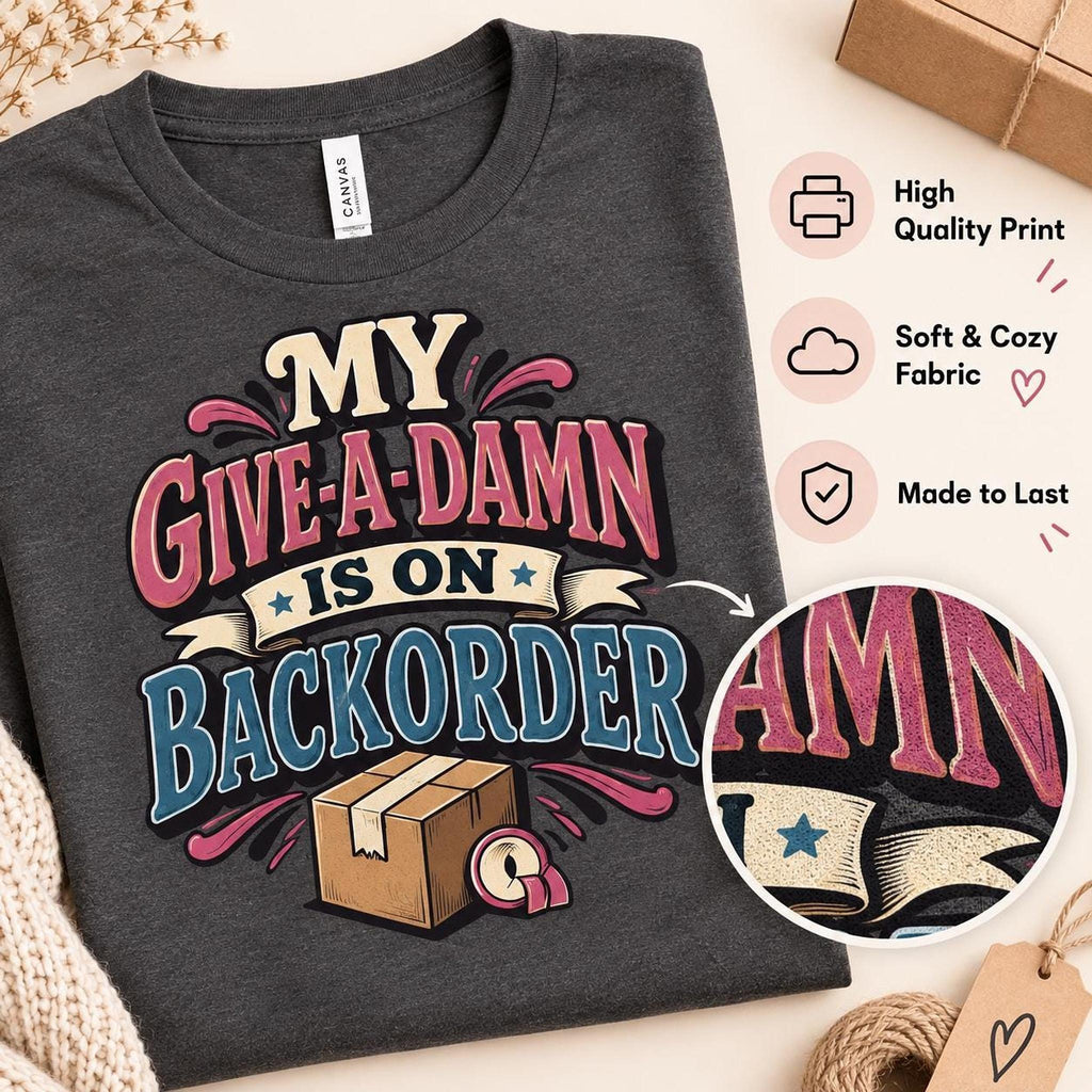 Sarcastic Work Shirt, My Give-A-Damn Is on Backorder, Retail Worker Gift