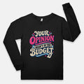 Opinion Wasn't in the Budget - Adult Long Sleeve