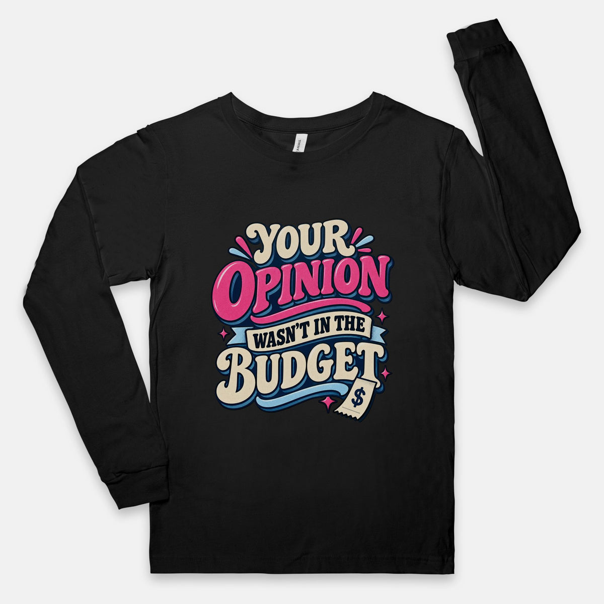 Opinion Wasn't in the Budget - Adult Long Sleeve